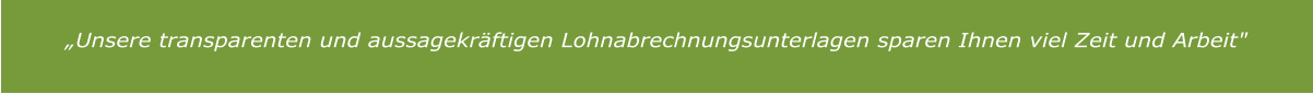 „Unsere transparenten und aussagekräftigen Lohnabrechnungsunterlagen sparen Ihnen viel Zeit und Arbeit"