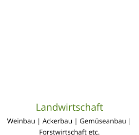 Landwirtschaft Weinbau | Ackerbau | Gemüseanbau | Forstwirtschaft etc.