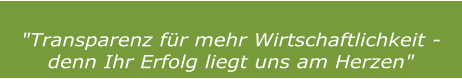 "Transparenz für mehr Wirtschaftlichkeit - denn Ihr Erfolg liegt uns am Herzen"
